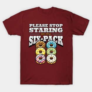 Please Stop Staring at My Six-Pack - Funny Don't Stare at Donut Abs T-Shirt